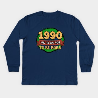 1990 Was The Best Year To Be Born Kids Long Sleeve T-Shirt